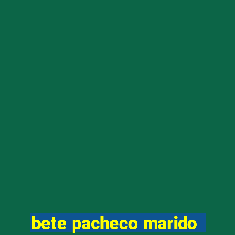 bete pacheco marido